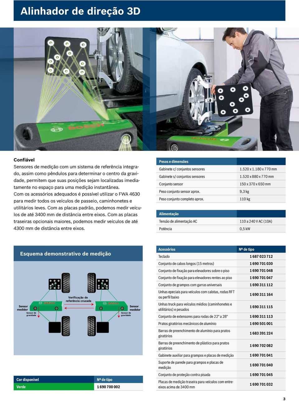 Com as placas padrão, podemos medir veículos de até 3400 mm de distância entre eixos. Com as placas traseiras opcionais maiores, podemos medir veículos de até 4300 mm de distância entre eixos.