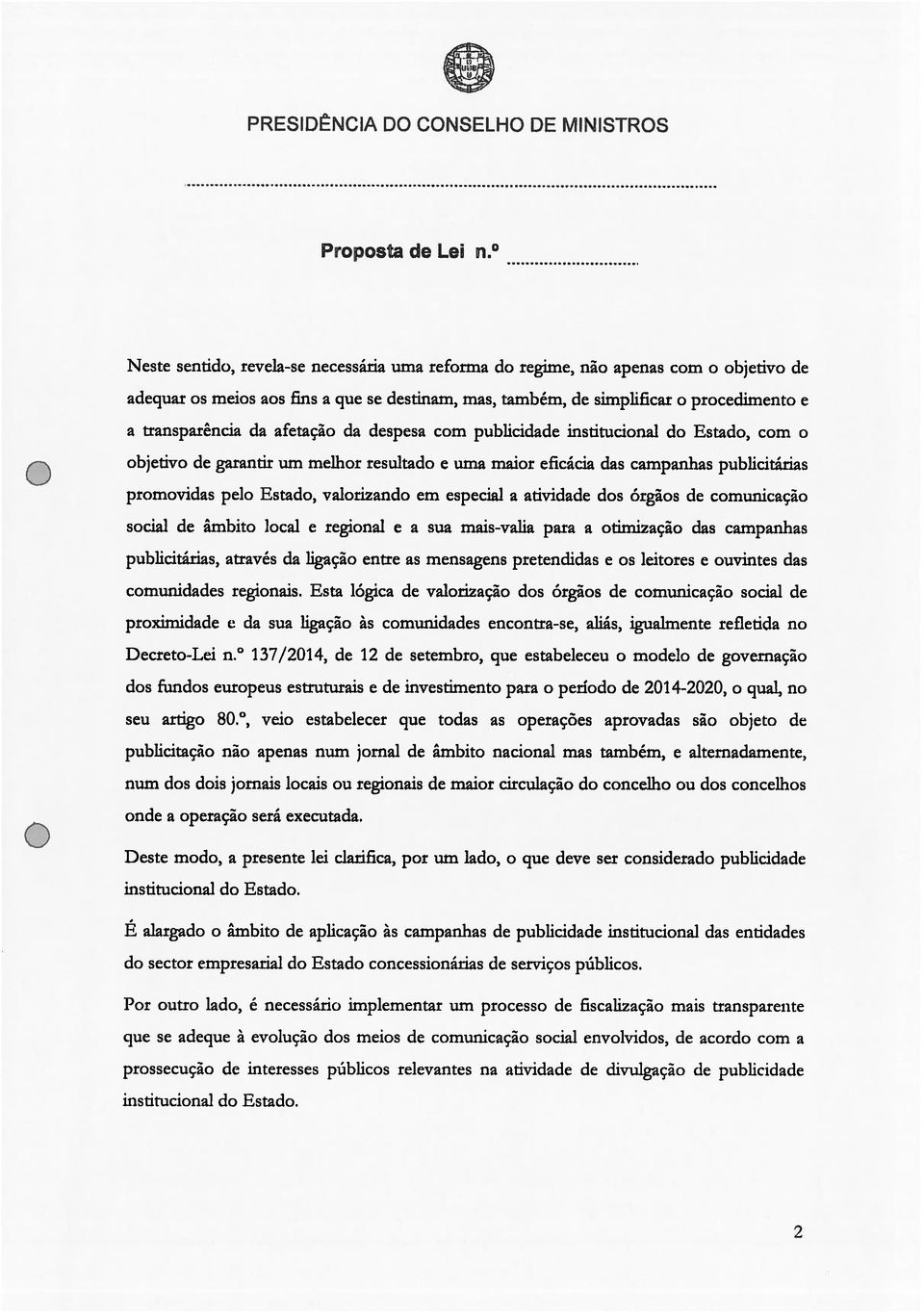 afetacão da despesa corn publicidade institucional do Estado, corn o objetivo de garantir urn meihor resultado e uma major eficácia das campanhas publicitárias prornovidas pelo Estado, valorizando