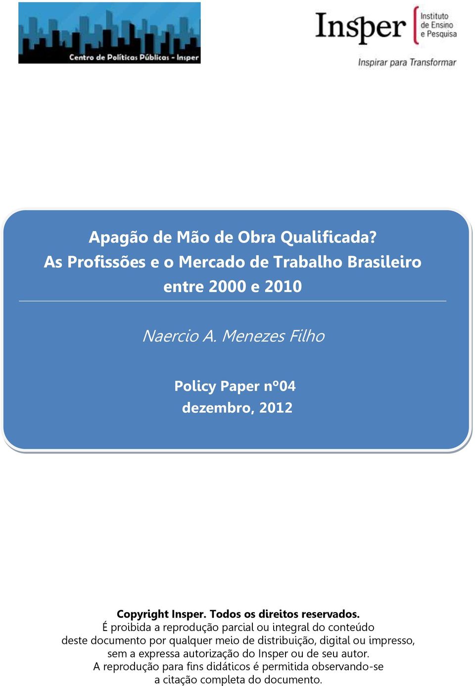 É proibida a reprodução parcial ou integral do conteúdo deste documento por qualquer meio de distribuição, digital ou