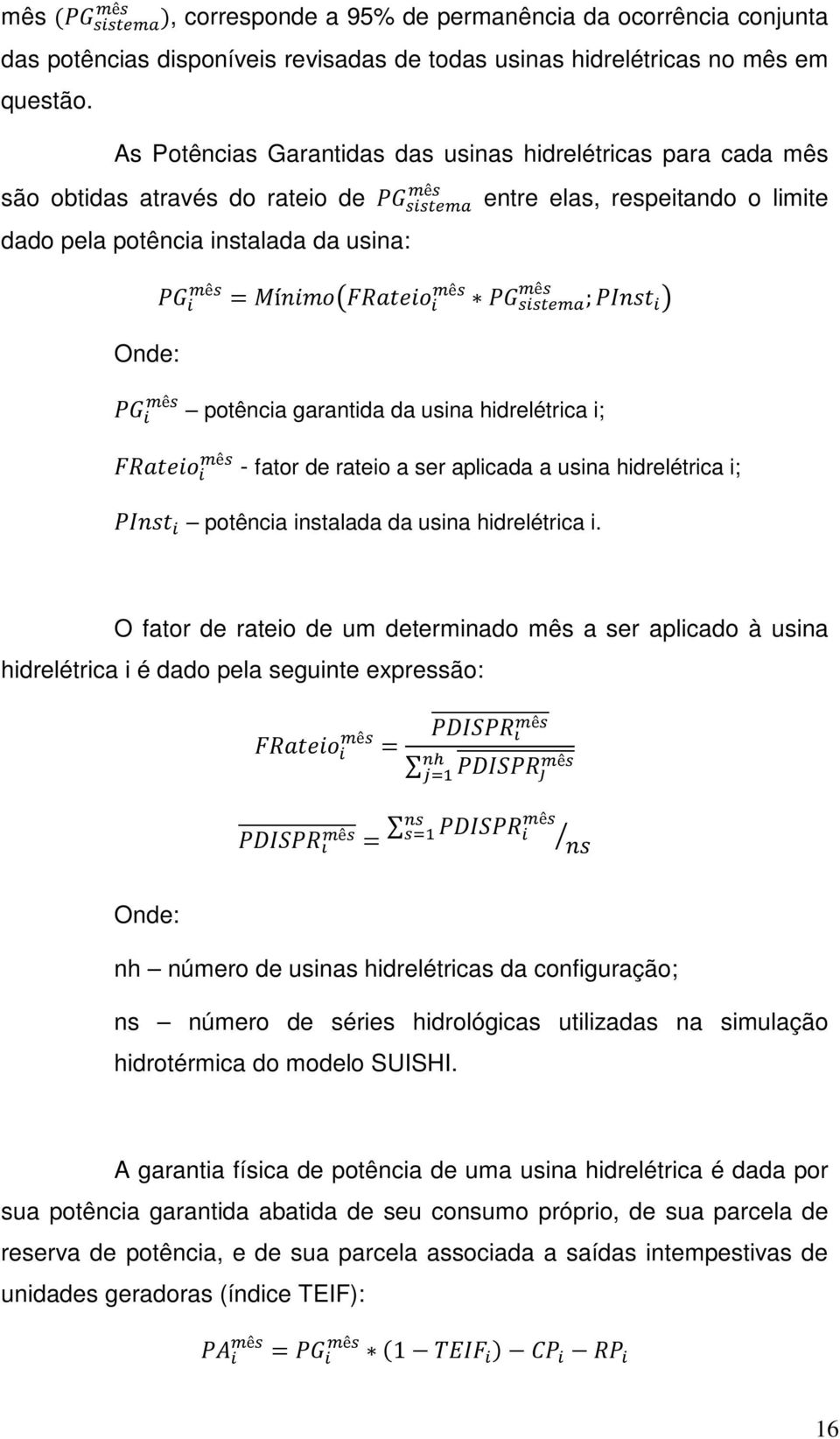 Mínimo FRateio mês mês i PG sistema ; PInst i PG i mês potência garantida da usina hidrelétrica i; FRateio i mês - fator de rateio a ser aplicada a usina hidrelétrica i; PInst i potência instalada da