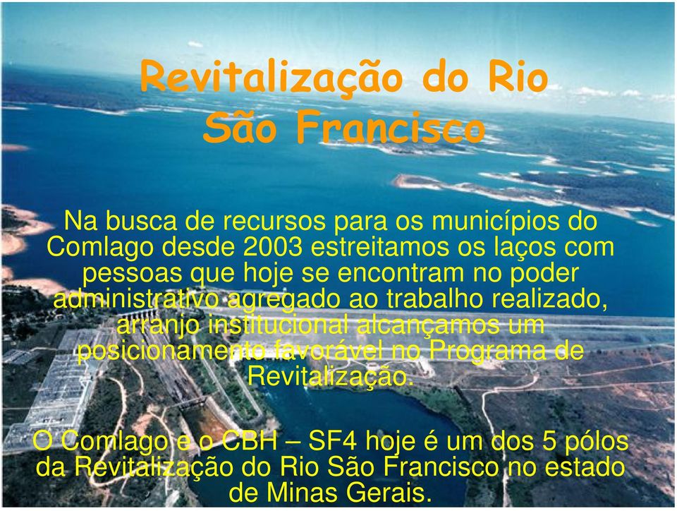 realizado, arranjo institucional alcançamos um posicionamento favorável no Programa de Revitalização.