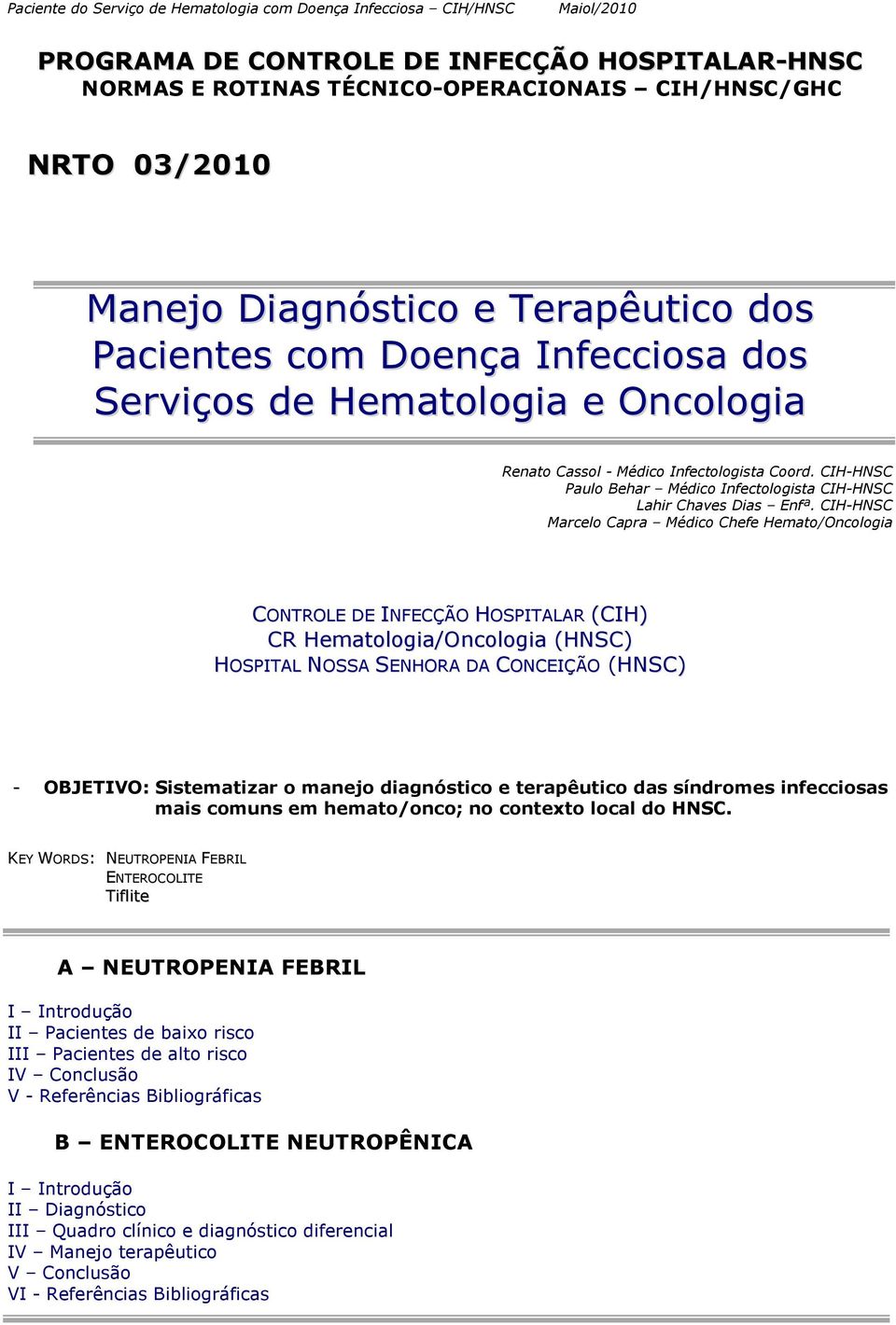 CIH-HNSC Paulo Behar Médico Infectologista CIH-HNSC Lahir Chaves Dias Enfª.