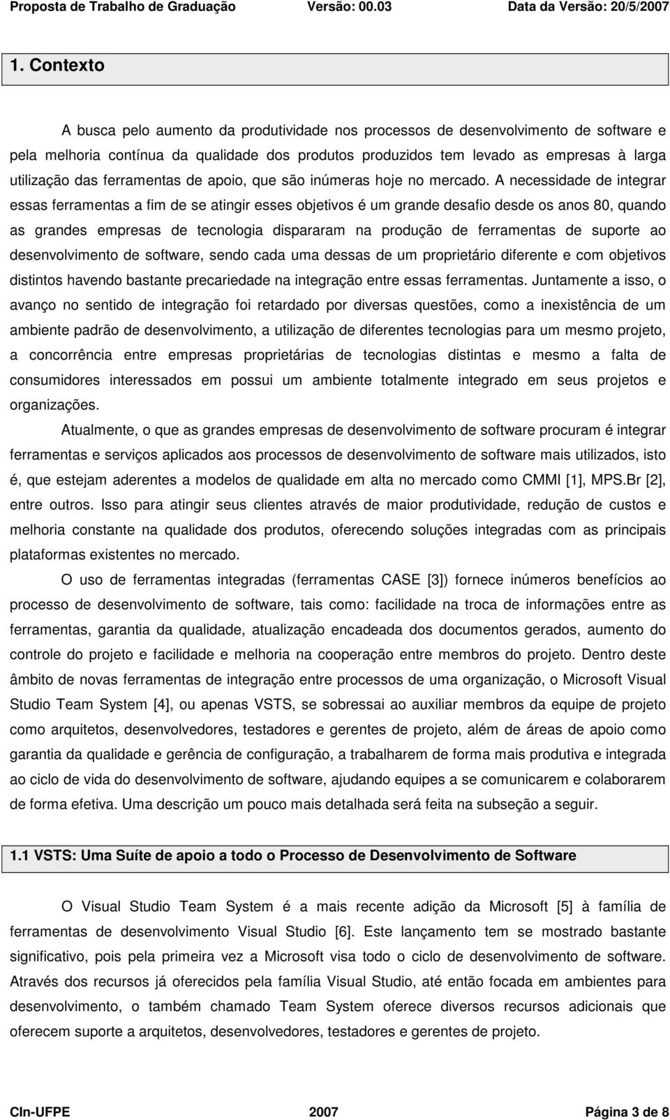 A necessidade de integrar essas ferramentas a fim de se atingir esses objetivos é um grande desafio desde os anos 80, quando as grandes empresas de tecnologia dispararam na produção de ferramentas de