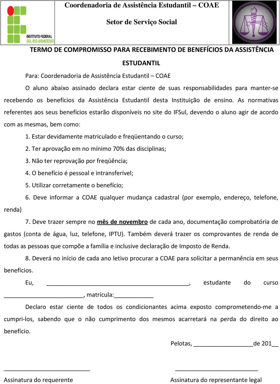 As normativas referentes aos seus benefícios estarão disponíveis no site do IFSul, devendo o aluno agir de acordo com as mesmas, bem como: 1. Estar devidamente matriculado e freqüentando o curso; 2.