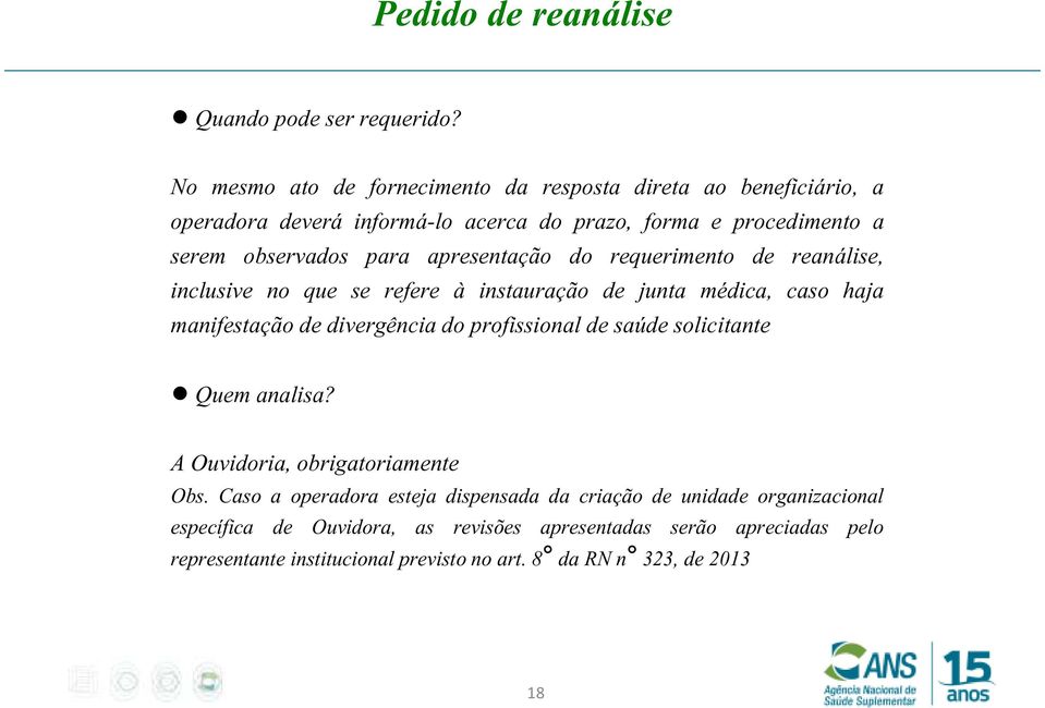 apresentação do requerimento de reanálise, inclusive no que se refere à instauração de junta médica, caso haja manifestação de divergência do profissional de