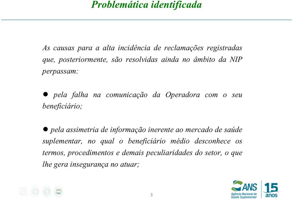 beneficiário; pela assimetria de informação inerente ao mercado de saúde suplementar, no qual o