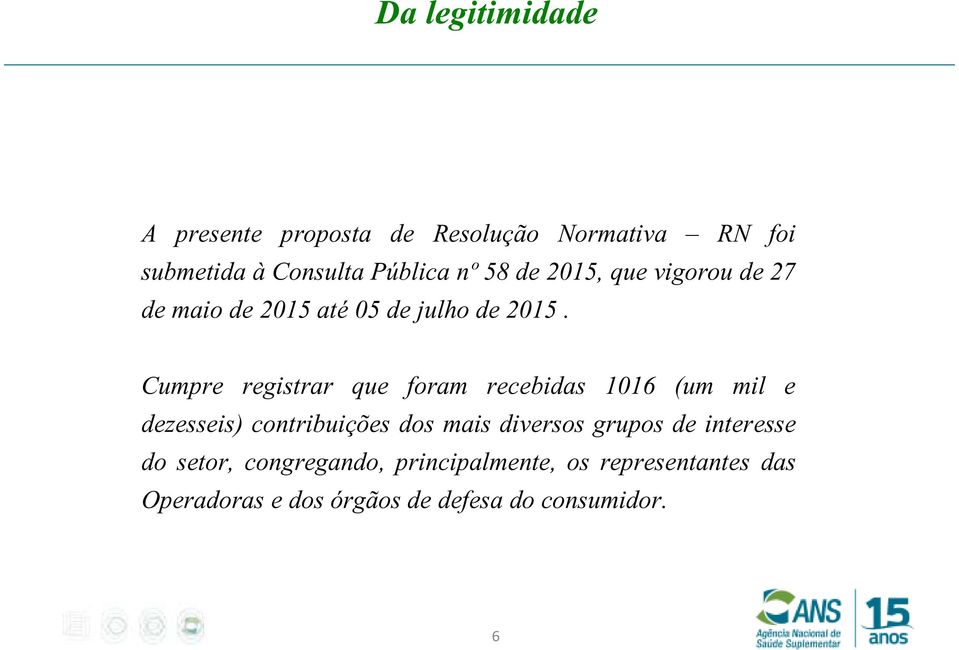 Cumpre registrar que foram recebidas 1016 (um mil e dezesseis) contribuições dos mais diversos