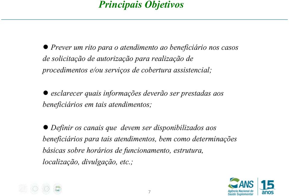 prestadas aos beneficiários em tais atendimentos; Definir os canais que devem ser disponibilizados aos beneficiários