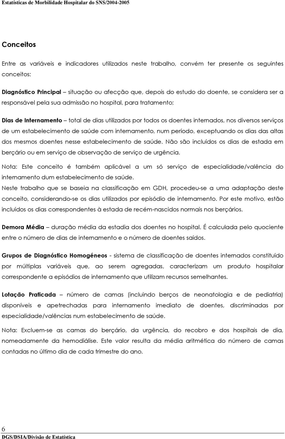 de saúde com internamento, num período, exceptuando os dias das altas dos mesmos doentes nesse estabelecimento de saúde.