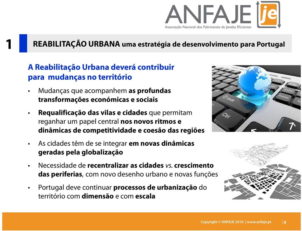 dinâmicas de competitividade e coesão das regiões As cidades têm de se integrar em novas dinâmicas geradas pela globalização Necessidade de recentralizar as