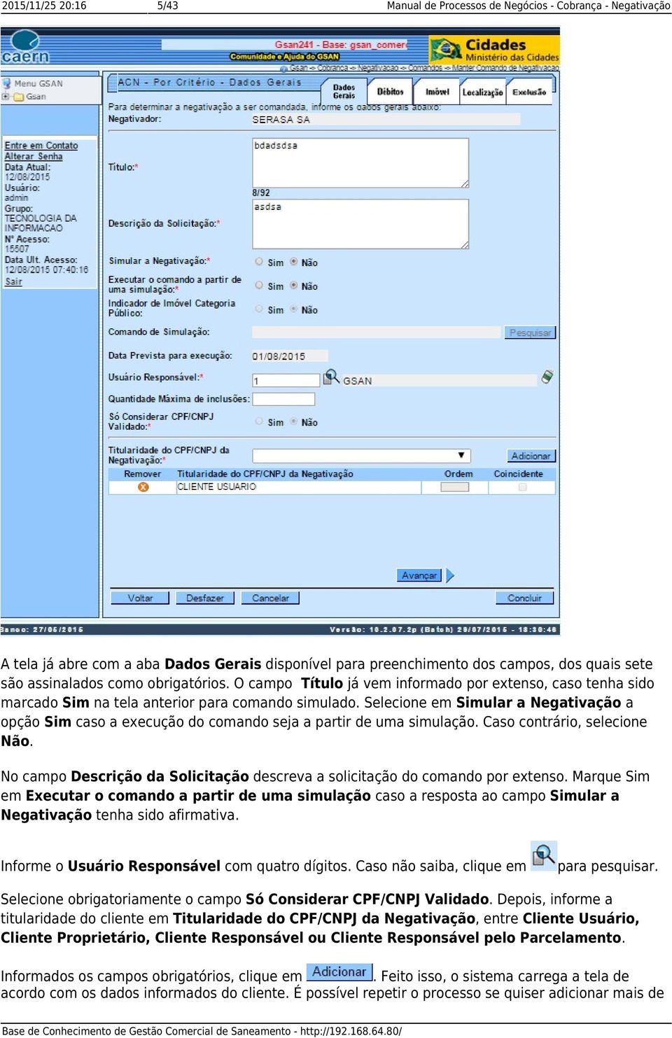 Selecione em Simular a Negativação a opção Sim caso a execução do comando seja a partir de uma simulação. Caso contrário, selecione Não.