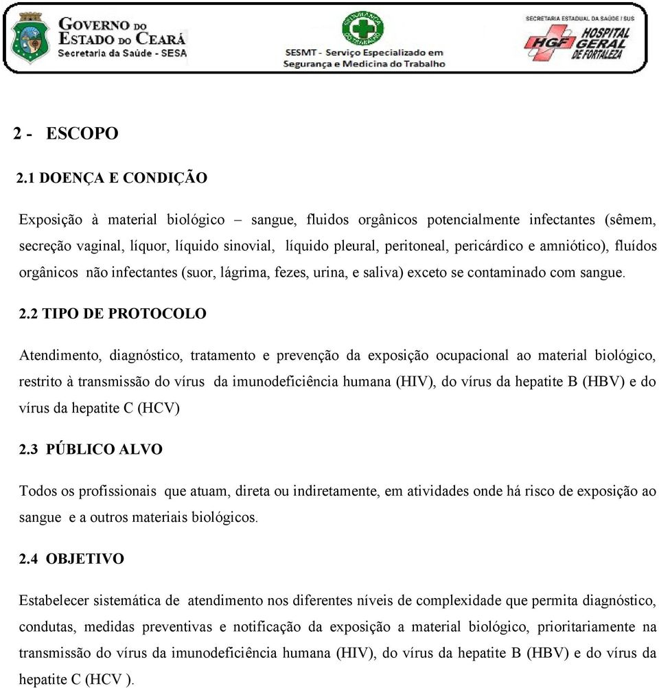 amniótico), fluídos orgânicos não infectantes (suor, lágrima, fezes, urina, e saliva) exceto se contaminado com sangue. 2.