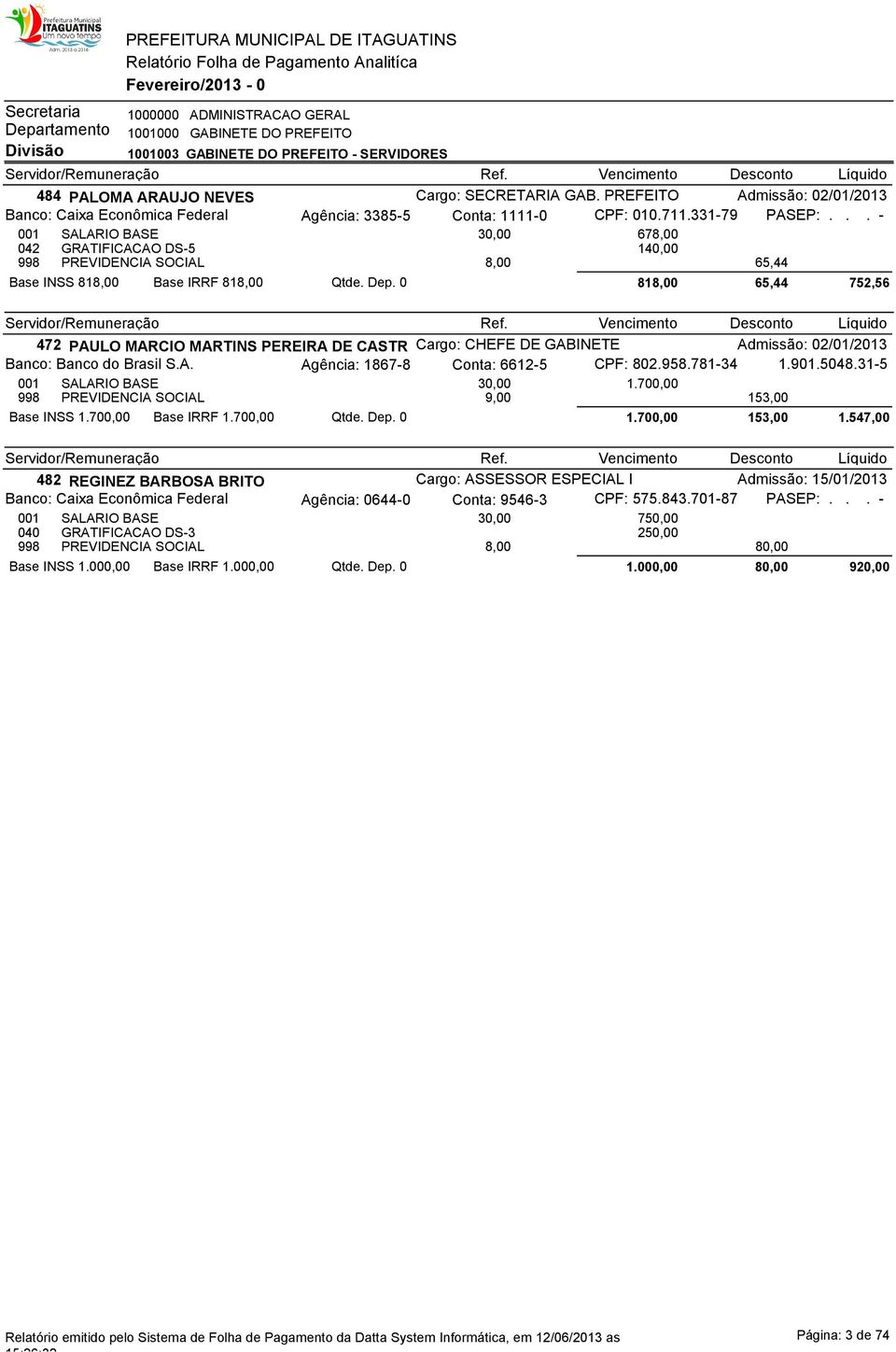 .. - 042 GRATIFICACAO DS-5 14 998 PREVIDENCIA SOCIAL 8,00 65,44 Base INSS 818,00 Base IRRF 818,00 Qtde. Dep.