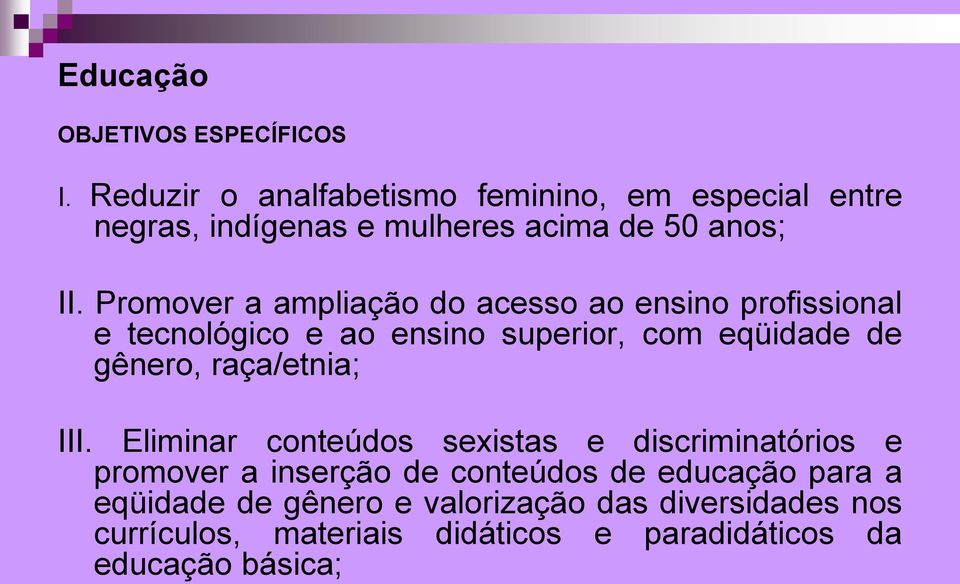 Promover a ampliação do acesso ao ensino profissional e tecnológico e ao ensino superior, com eqüidade de gênero,