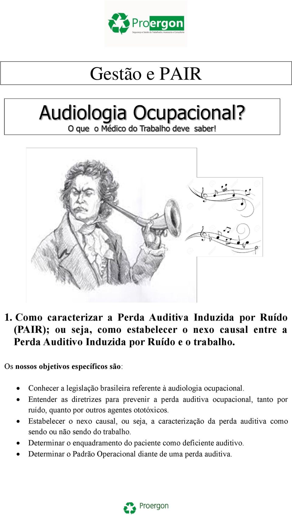 Os nossos objetivos específicos são: Conhecer a legislação brasileira referente à audiologia ocupacional.