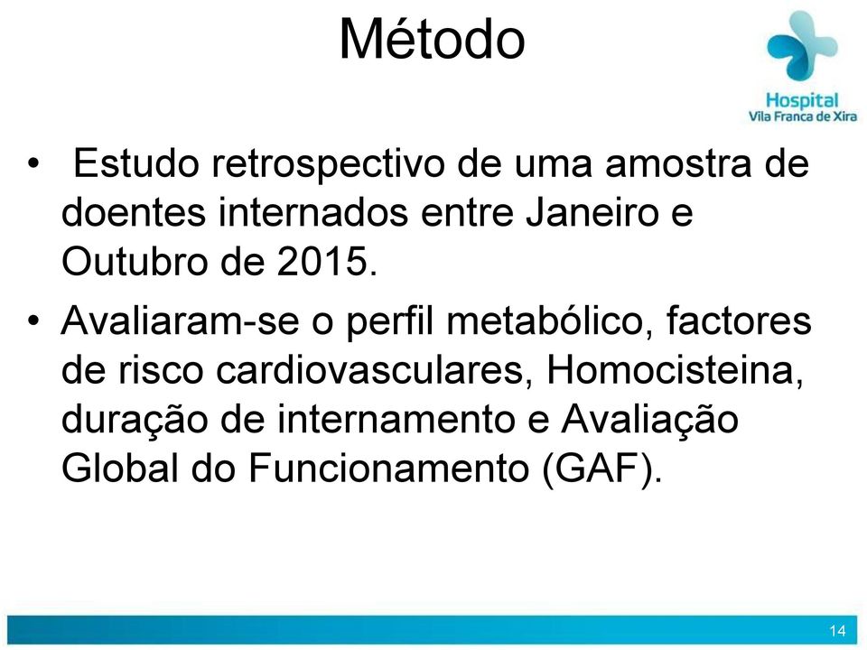 Avaliaram-se o perfil metabólico, factores de risco