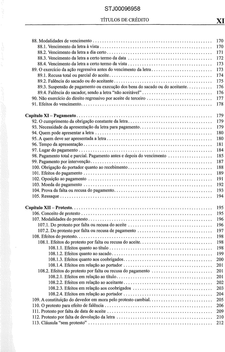 Vencimento da letra a certo termo da vista.................................... 173 89. O exercício da ação regressiva antes do vencimento da letra.......................... 173 89.1. Recusa total ou parcial do aceite.