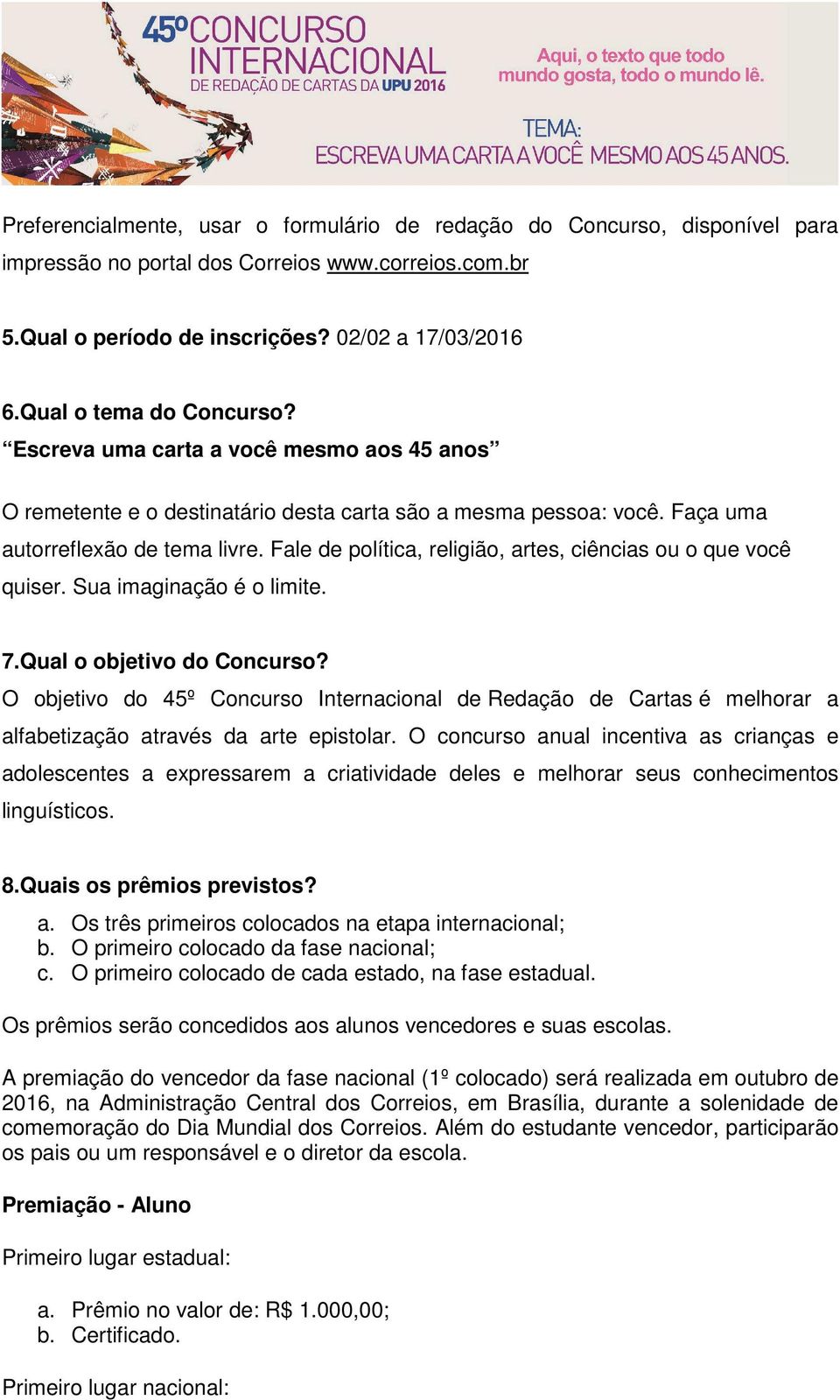 Fale de política, religião, artes, ciências ou o que você quiser. Sua imaginação é o limite. 7.Qual o objetivo do Concurso?