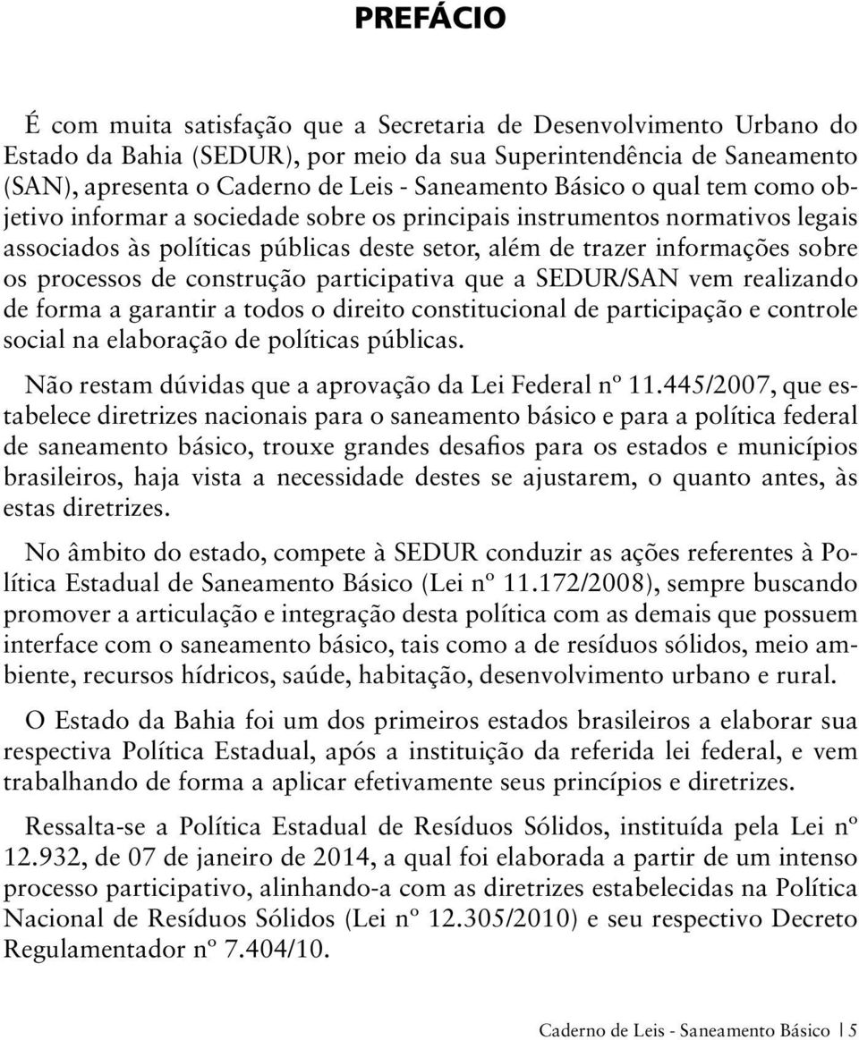 construção participativa que a SEDUR/SAN vem realizando de forma a garantir a todos o direito constitucional de participação e controle social na elaboração de políticas públicas.