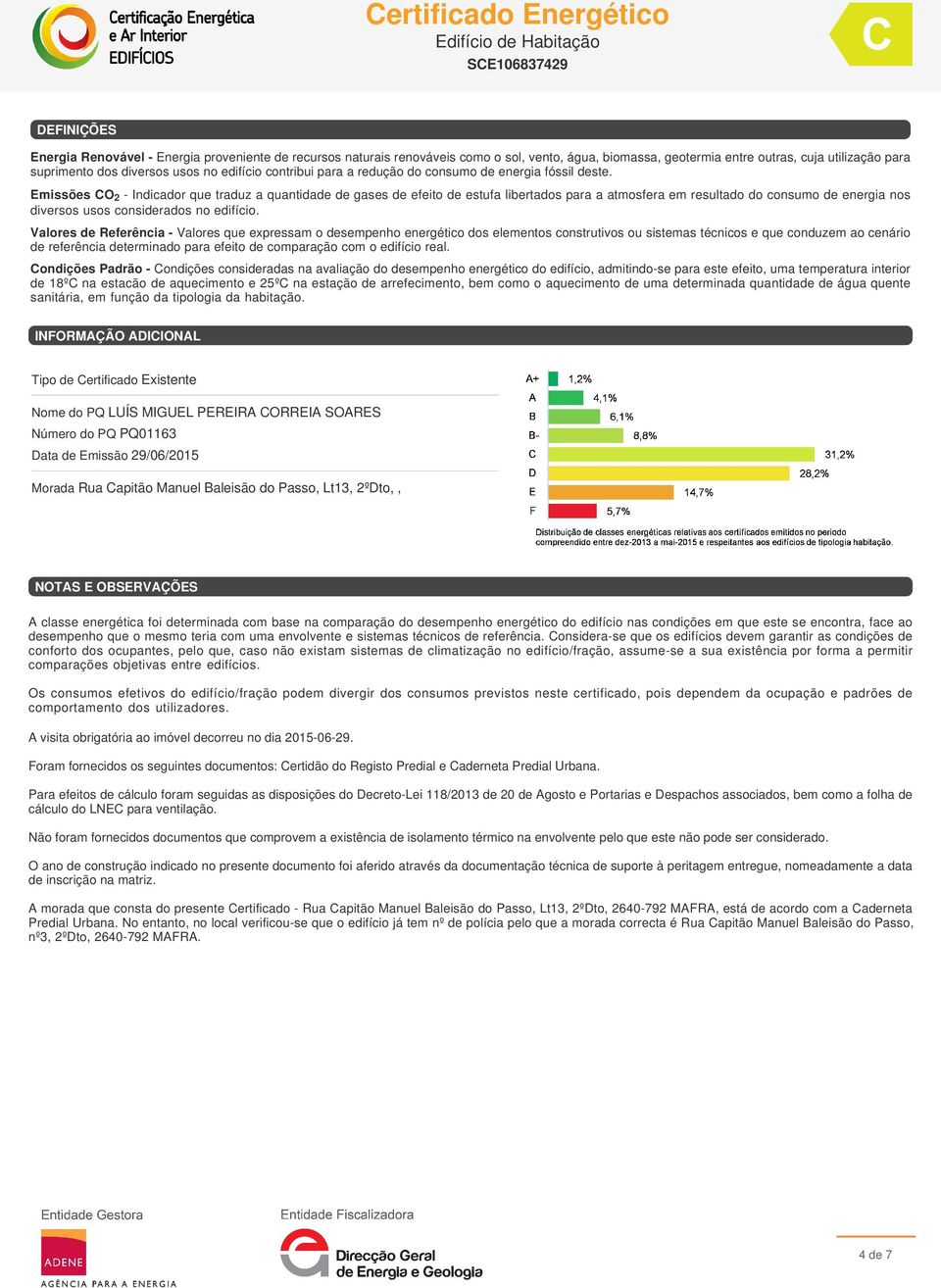 Emissões CO 2 - Indicador que traduz a quantidade de gases de efeito de estufa libertados para a atmosfera em resultado do consumo de energia nos diversos usos considerados no edifício.