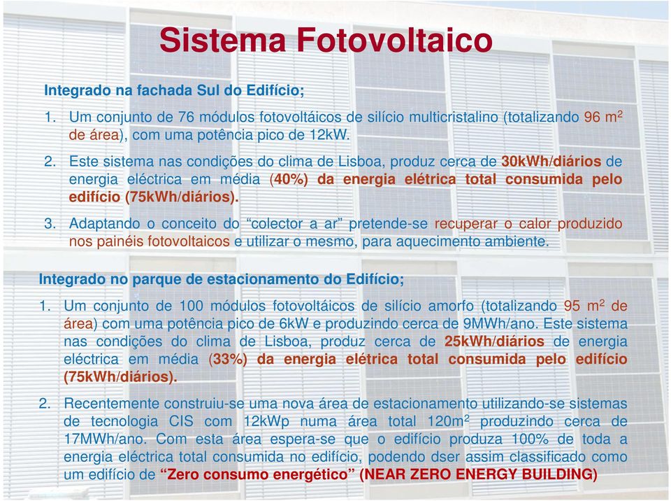 kWh/diários de energia eléctrica em média (40%) da energia elétrica total consumida pelo edifício (75kWh/diários). 3.