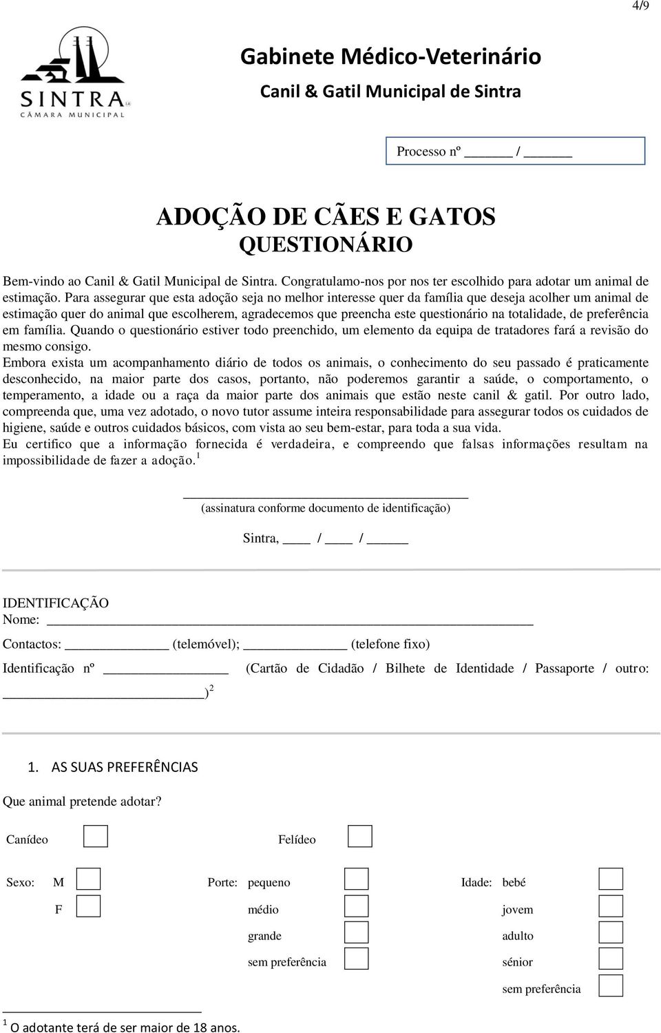 Para assegurar que esta adoção seja no melhor interesse quer da família que deseja acolher um animal de estimação quer do animal que escolherem, agradecemos que preencha este questionário na