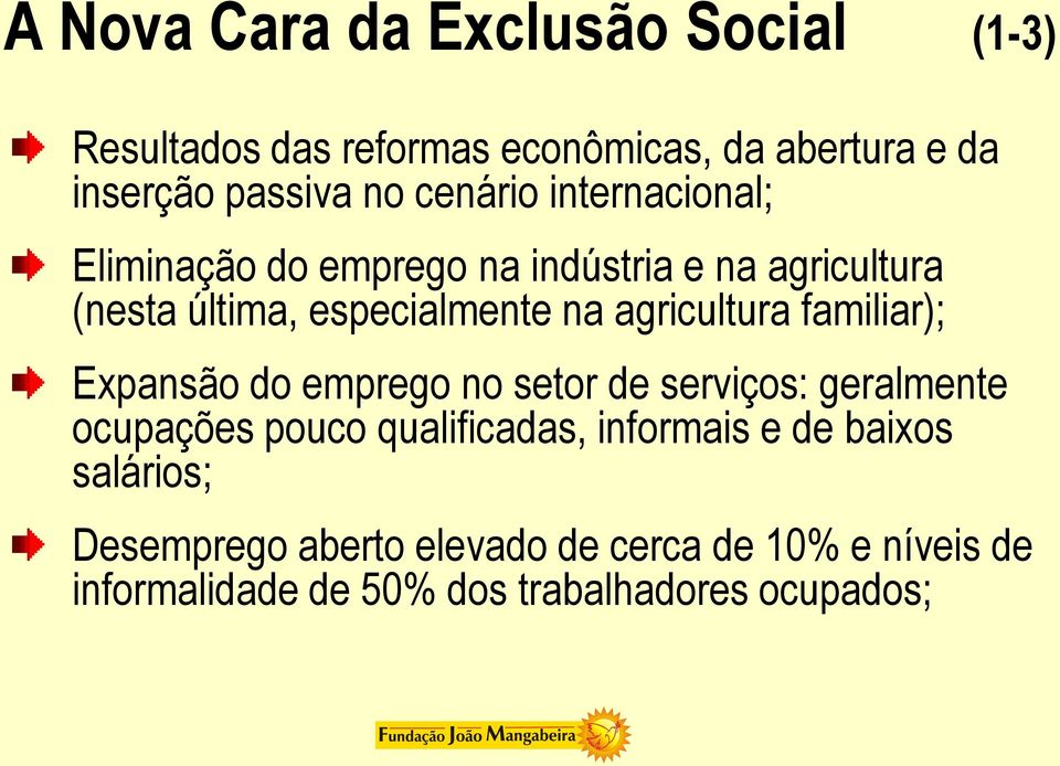 agricultura familiar); Expansão do emprego no setor de serviços: geralmente ocupações pouco qualificadas,