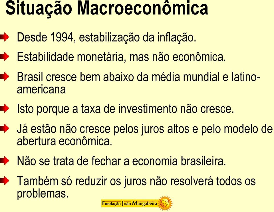 Brasil cresce bem abaixo da média mundial e latinoamericana Isto porque a taxa de investimento não