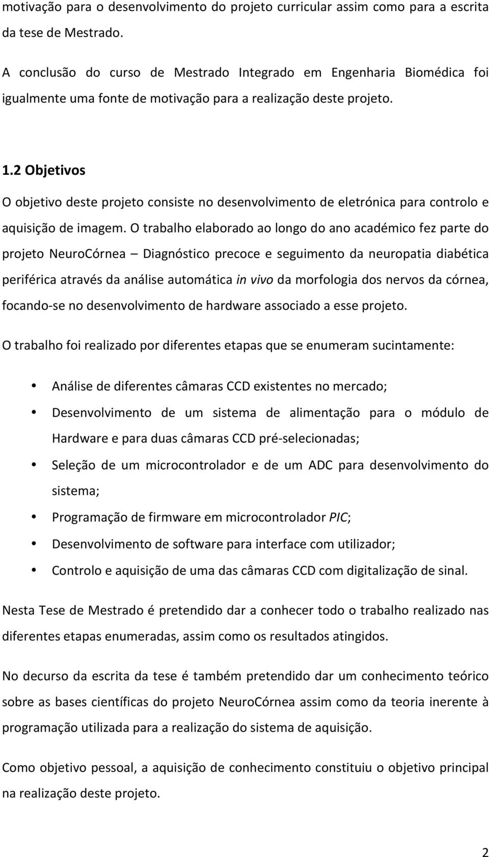 2 Objetivos O objetivo deste projeto consiste no desenvolvimento de eletrónica para controlo e aquisição de imagem.