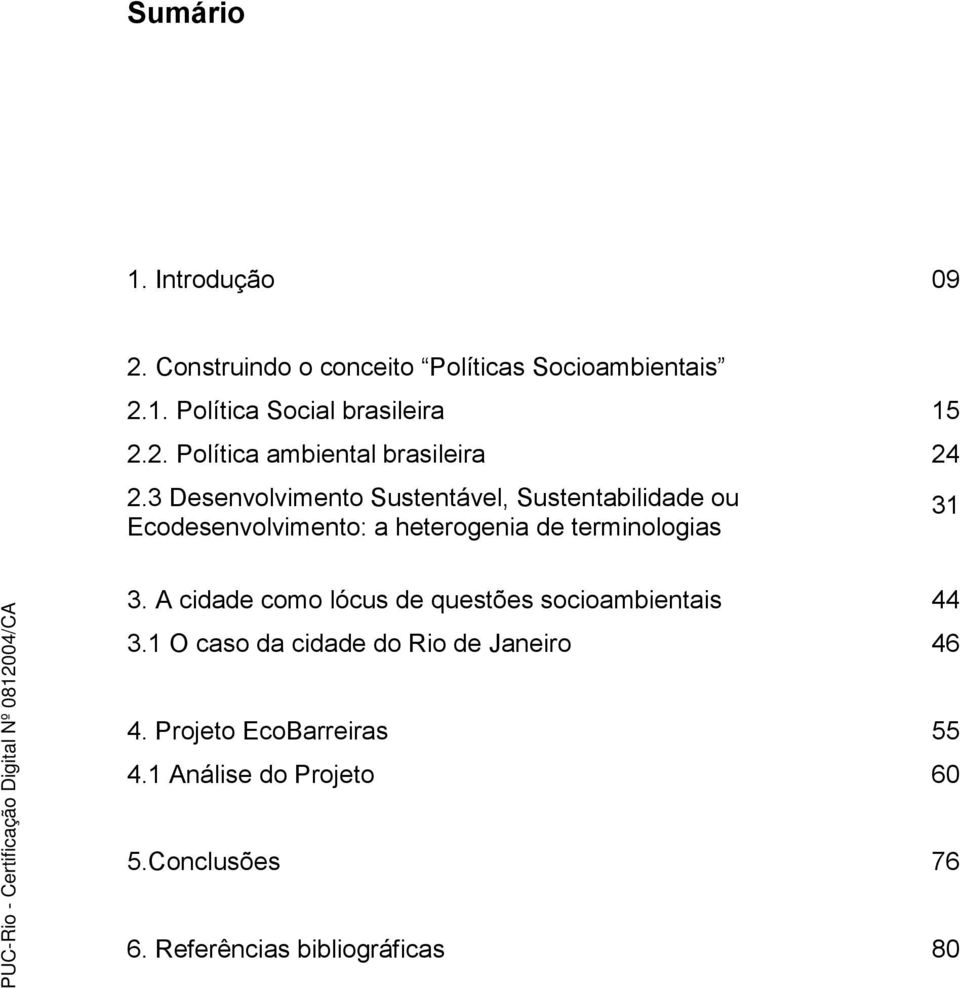 3 Desenvolvimento Sustentável, Sustentabilidade ou Ecodesenvolvimento: a heterogenia de terminologias 31 3.