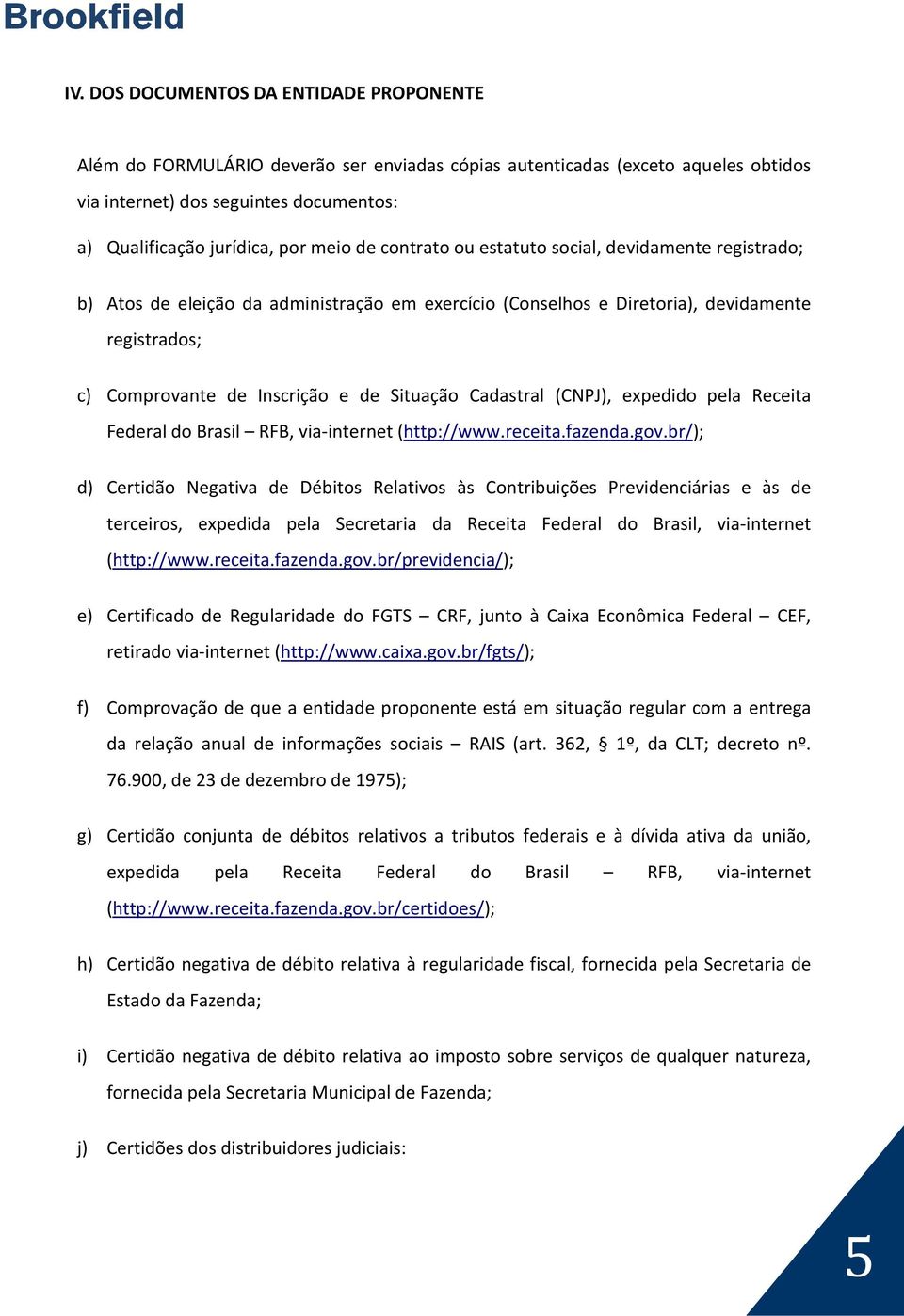 Situação Cadastral (CNPJ), expedido pela Receita Federal do Brasil RFB, via-internet (http://www.receita.fazenda.gov.