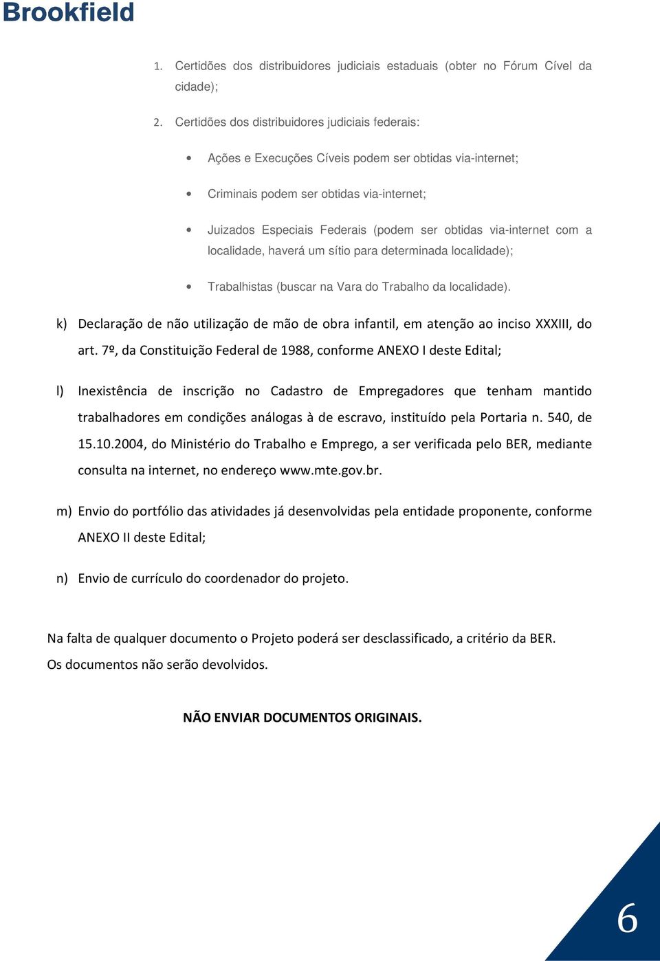 via-internet com a localidade, haverá um sítio para determinada localidade); Trabalhistas (buscar na Vara do Trabalho da localidade).