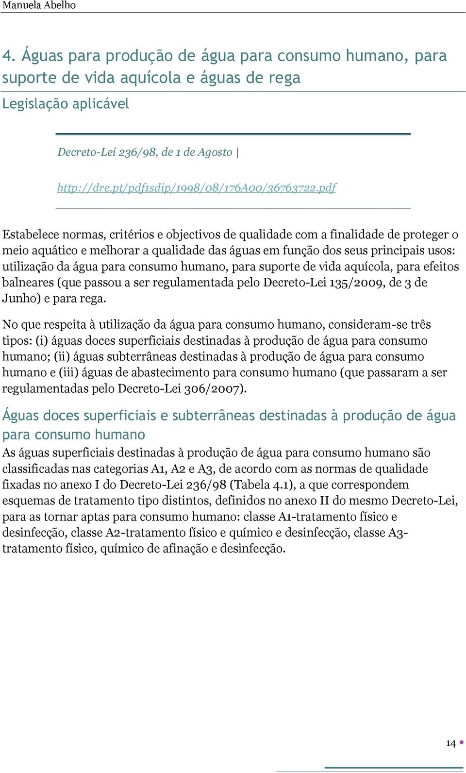 pdf Estabelece normas, critérios e objectivos de qualidade com a finalidade de proteger o meio aquático e melhorar a qualidade das águas em função dos seus principais usos: utilização da água para