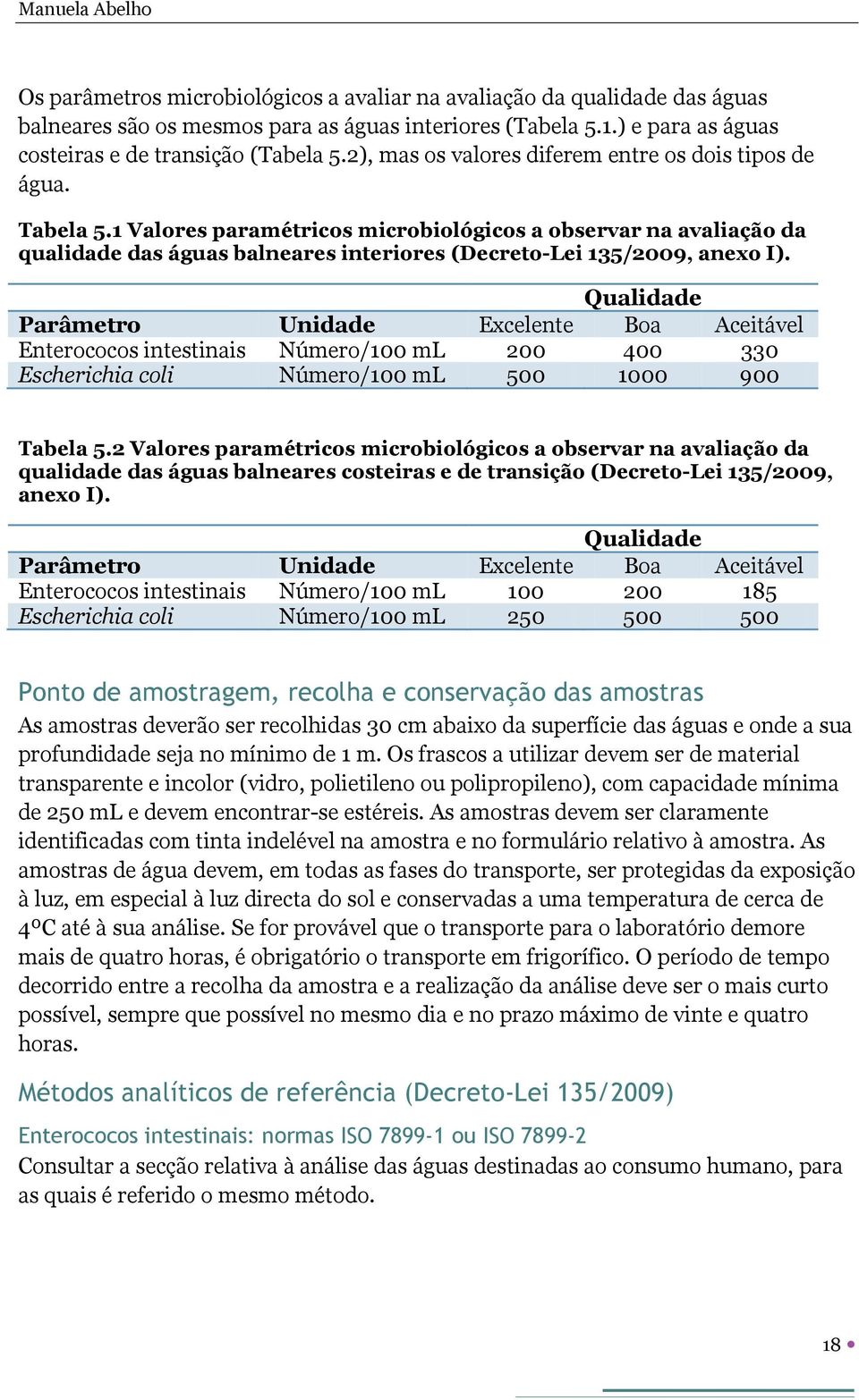 1 Valores paramétricos microbiológicos a observar na avaliação da qualidade das águas balneares interiores (Decreto-Lei 135/2009, anexo I).