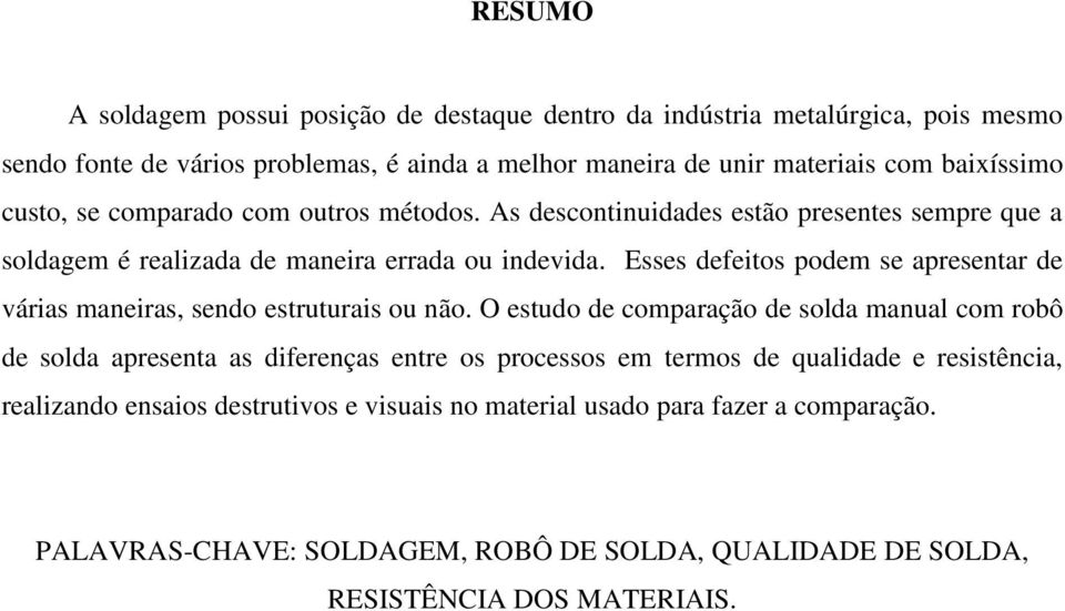 Esses defeitos podem se apresentar de várias maneiras, sendo estruturais ou não.