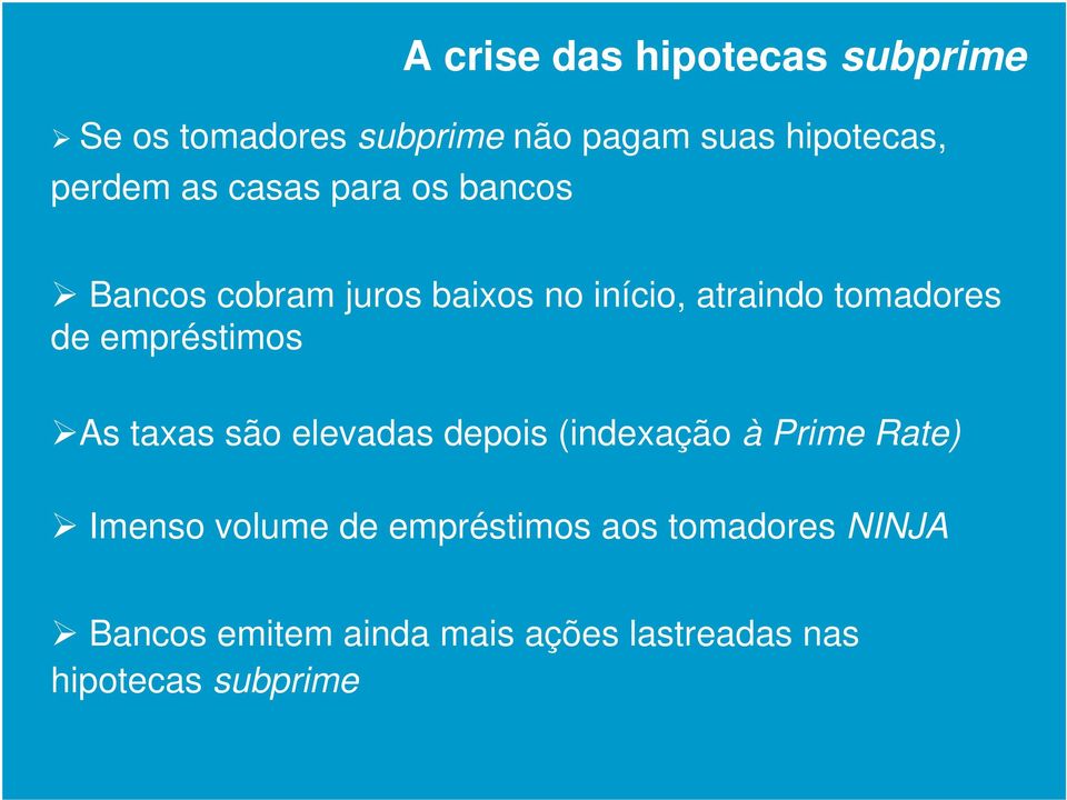 de empréstimos As taxas são elevadas depois (indexação à Prime Rate) Imenso volume de