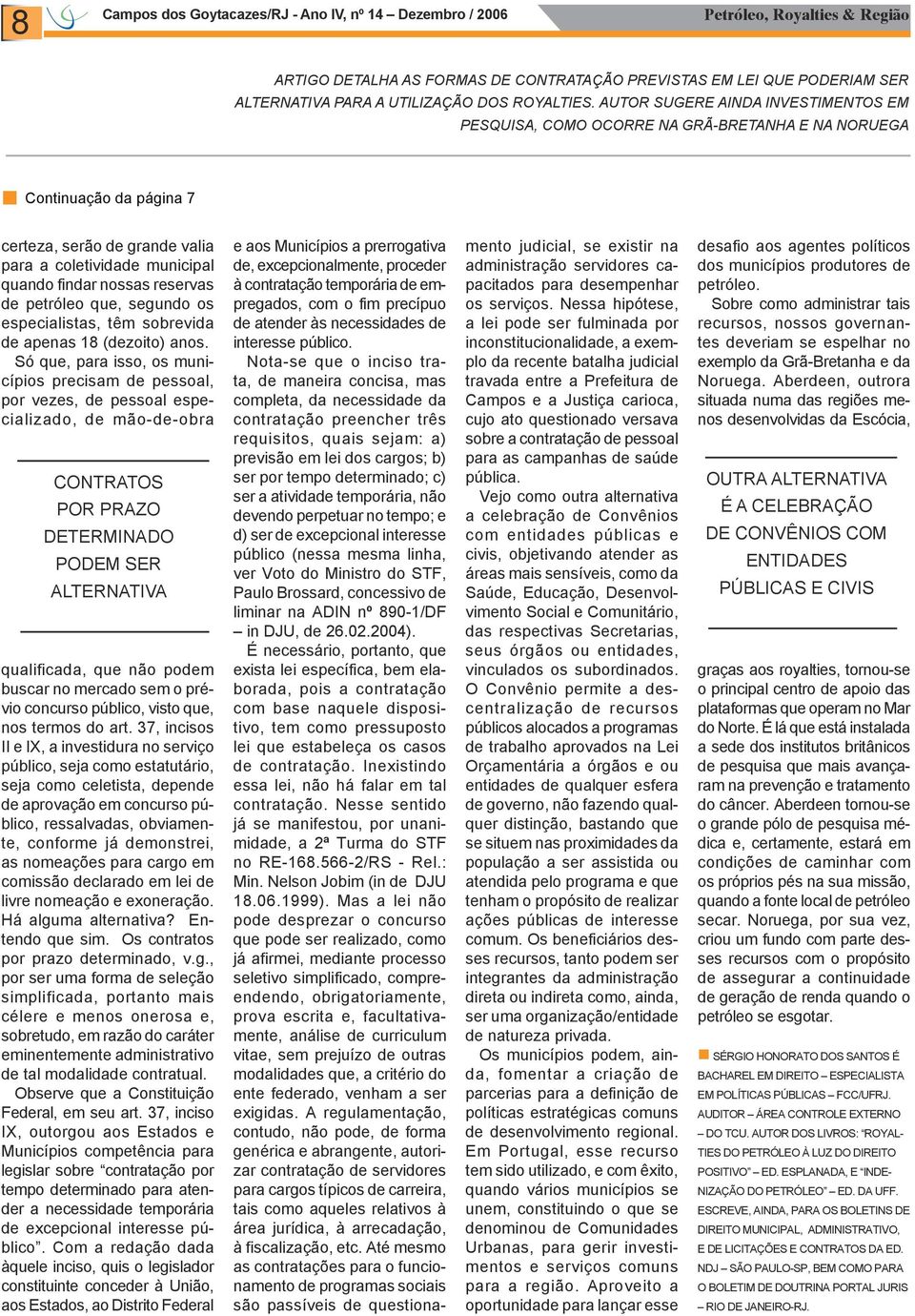 reservas de petróleo que, segundo os especialistas, têm sobrevida de apenas 18 (dezoito) anos.