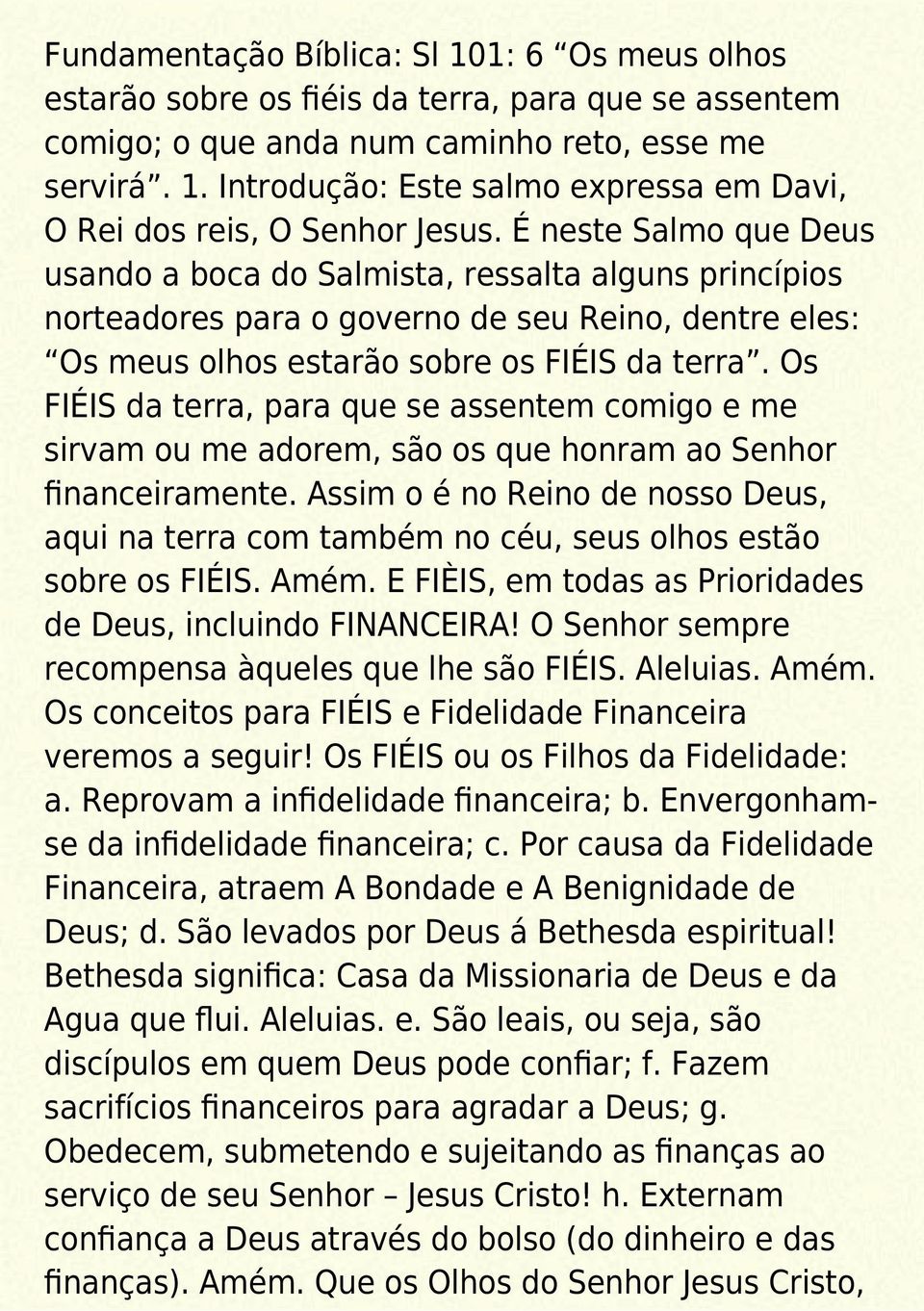 Os FIÉIS da terra, para que se assentem comigo e me sirvam ou me adorem, são os que honram ao Senhor financeiramente.