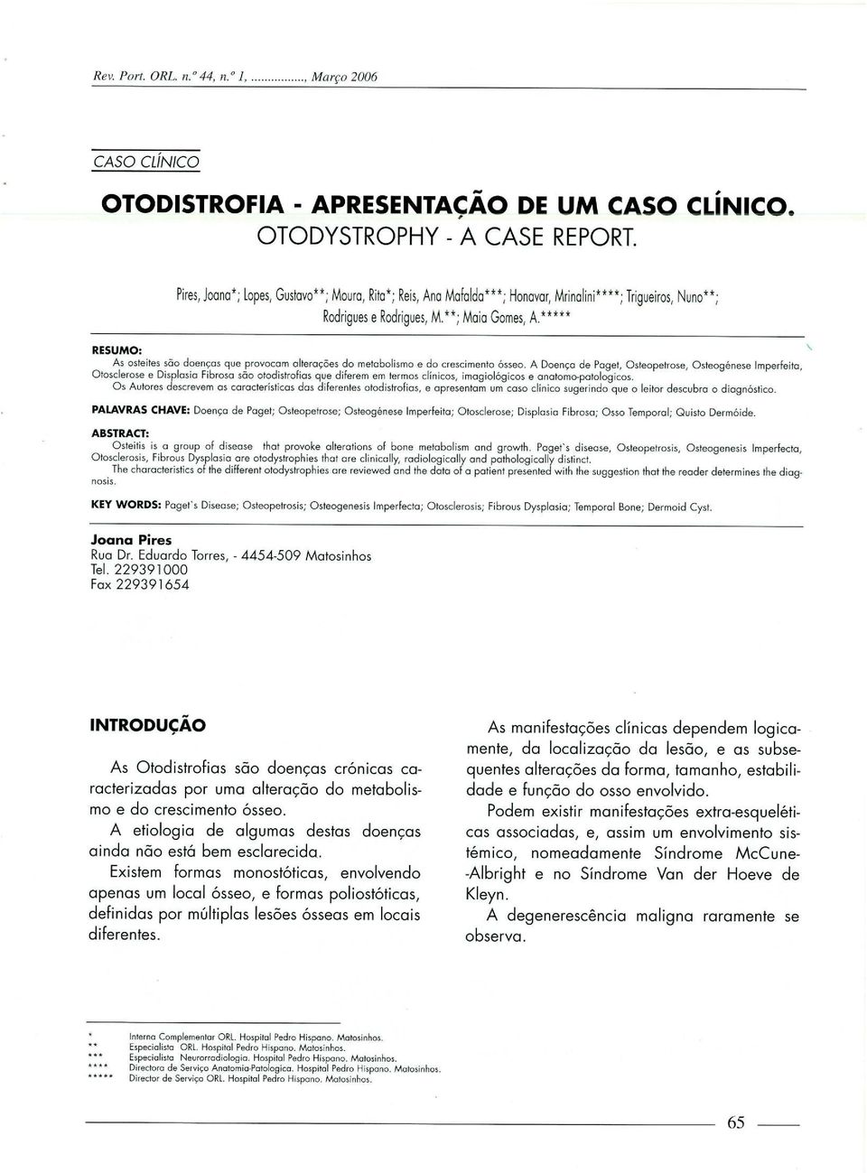 ***** As osteites são doenças que provocam alterações do metabolismo e do crescimento ósseo.