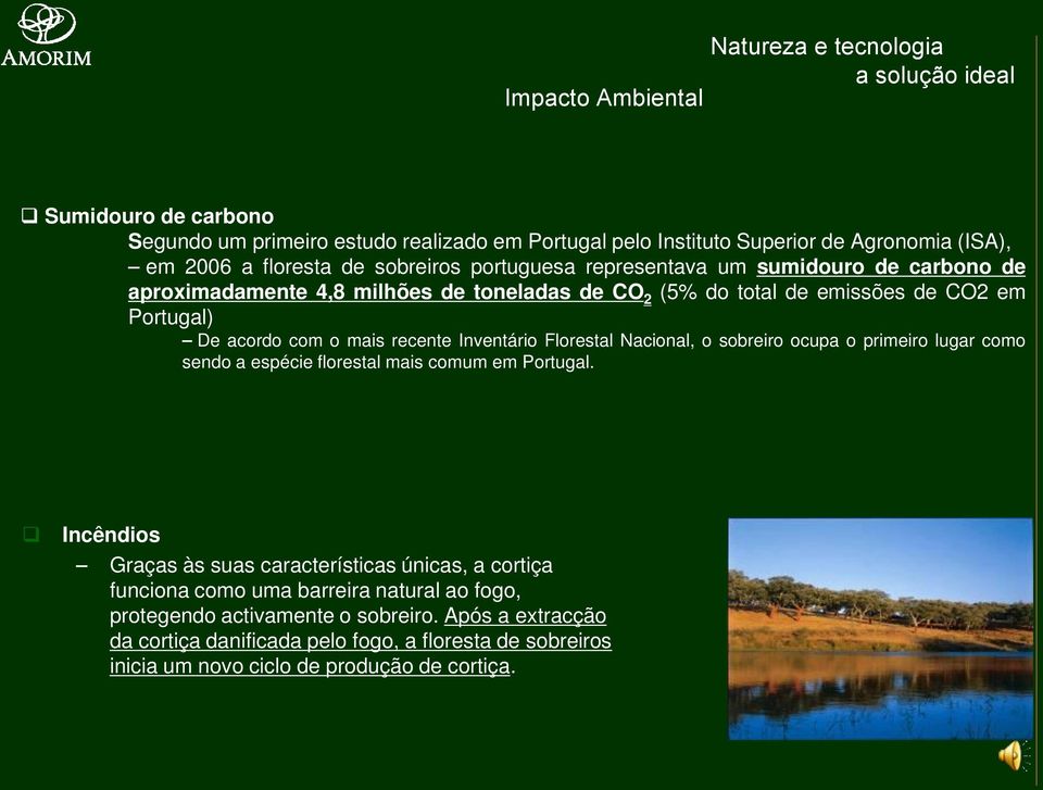 Inventário Florestal Nacional, o sobreiro ocupa o primeiro lugar como sendo a espécie florestal mais comum em Portugal.