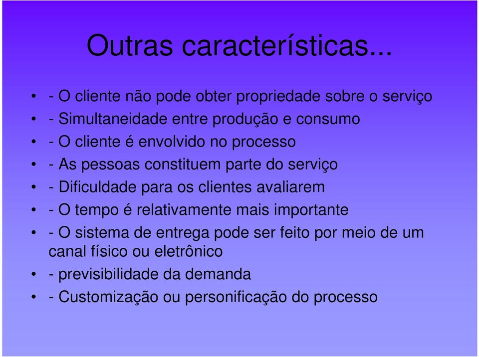 cliente é envolvido no processo - As pessoas constituem parte do serviço - Dificuldade para os clientes