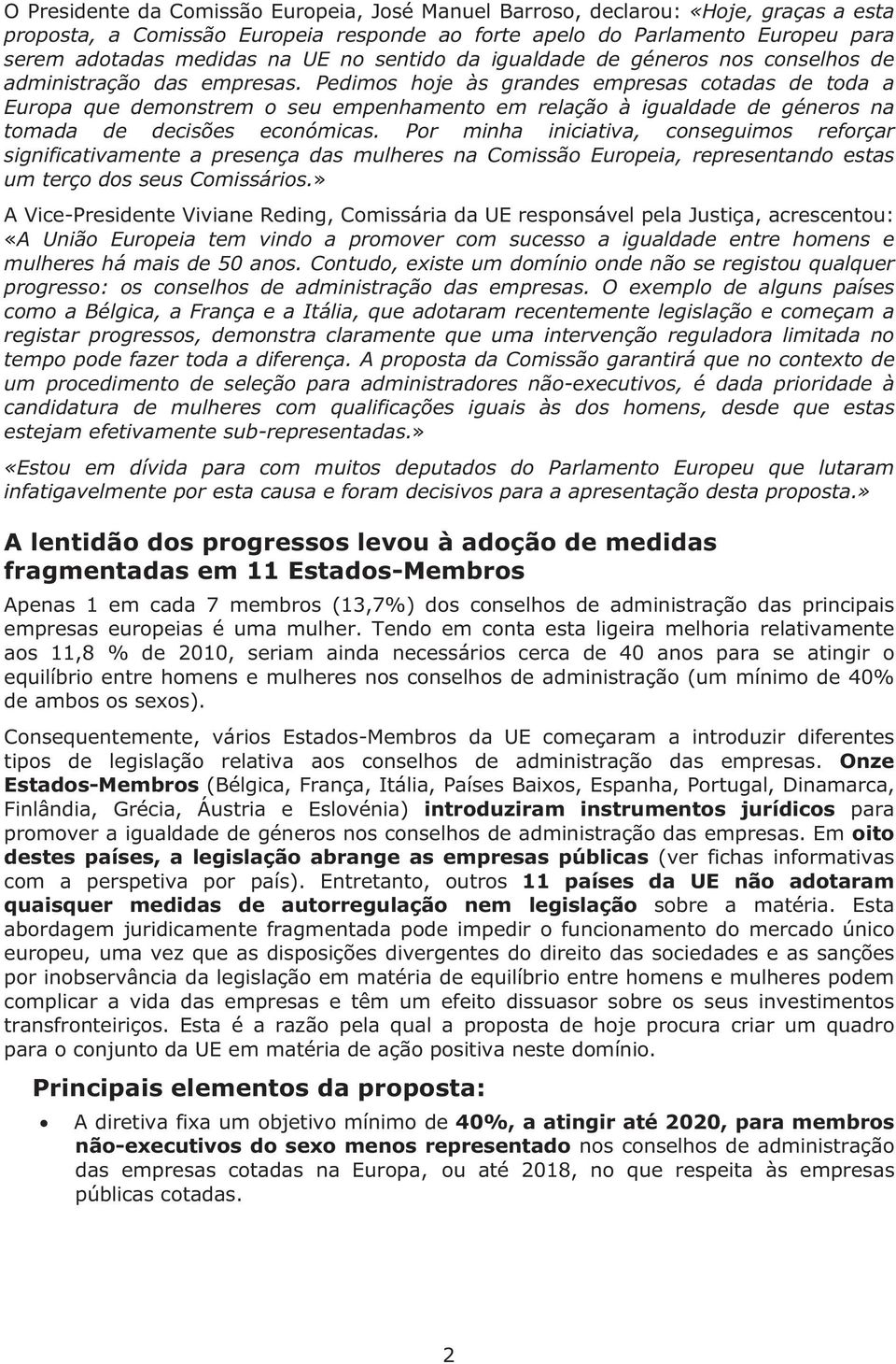 Pedimos hoje às grandes empresas cotadas de toda a Europa que demonstrem o seu empenhamento em relação à igualdade de géneros na tomada de decisões económicas.