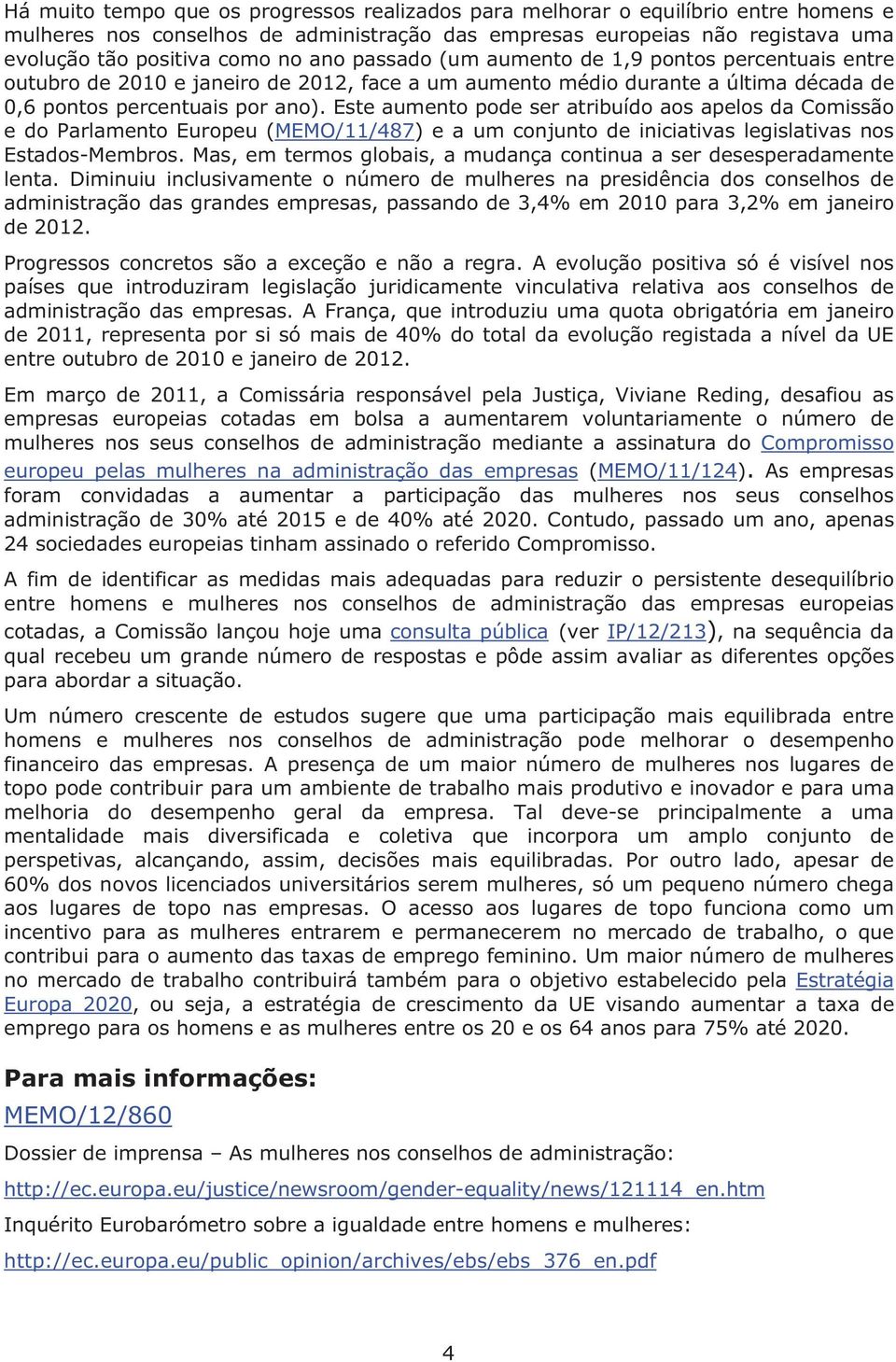 Este aumento pode ser atribuído aos apelos da Comissão e do Parlamento Europeu (MEMO/11/487) e a um conjunto de iniciativas legislativas nos Estados-Membros.