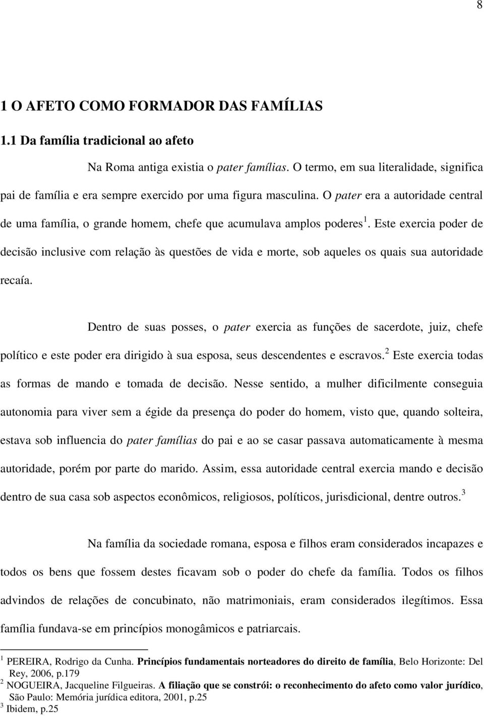 O pater era a autoridade central de uma família, o grande homem, chefe que acumulava amplos poderes 1.