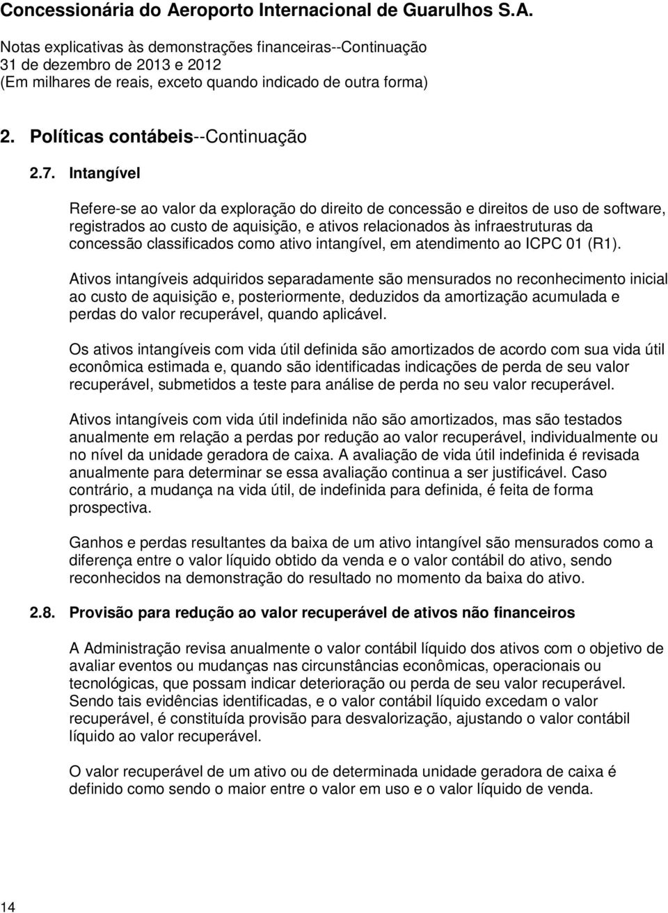 classificados como ativo intangível, em atendimento ao ICPC 01 (R1).