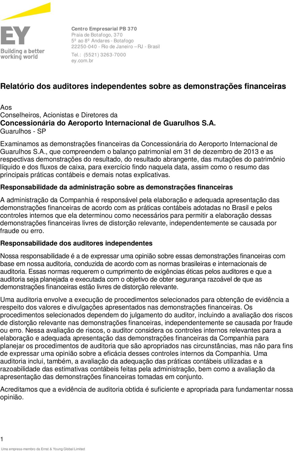 A., que compreendem o balanço patrimonial em 31 de dezembro de 2013 e as respectivas demonstrações do resultado, do resultado abrangente, das mutações do patrimônio líquido e dos fluxos de caixa,