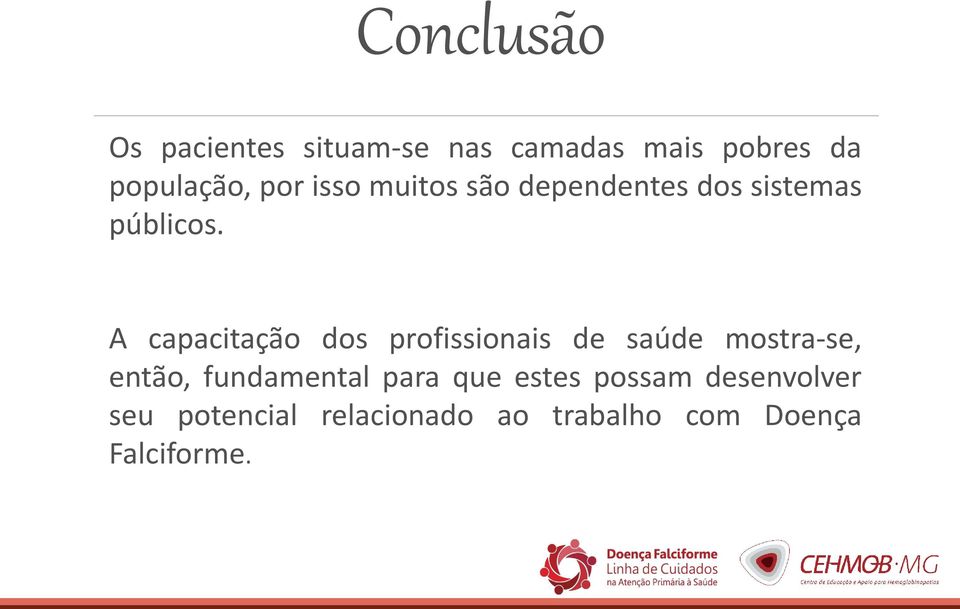 A capacitação dos profissionais de saúde mostra-se, então, fundamental