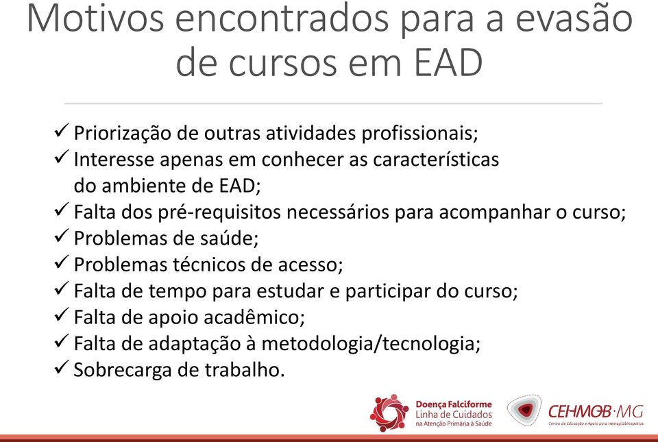 para acompanhar o curso; Problemas de saúde; Problemas técnicos de acesso; Falta de tempo para estudar e