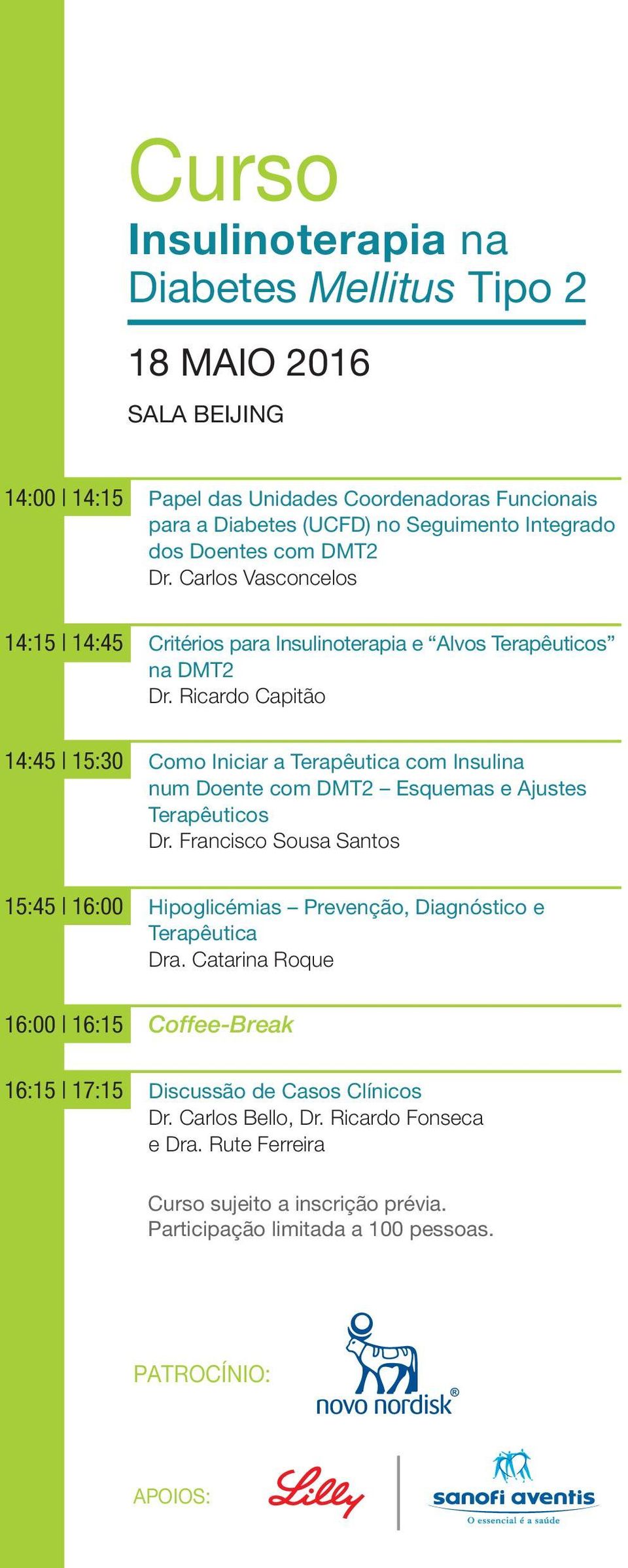 num Doente com DMT2 Esquemas e Ajustes Terapêuticos 15:45 16:00 Hipoglicémias Prevenção, Diagnóstico e Terapêutica 16:00 16:15 Coffee-Break