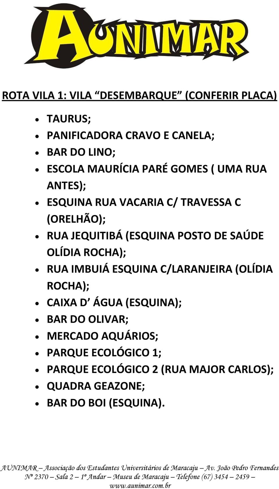 SAÚDE OLÍDIA ROCHA); RUA IMBUIÁ ESQUINA C/LARANJEIRA (OLÍDIA ROCHA); CAIXA D ÁGUA (ESQUINA); BAR DO OLIVAR;